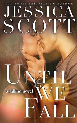 Until We Fall: A Falling Novel - Scott, Jessica