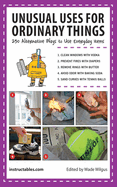 Unusual Uses for Ordinary Things: 250 Alternative Ways to Use Everyday Items