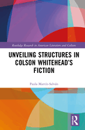 Unveiling Structures in Colson Whitehead's Fiction