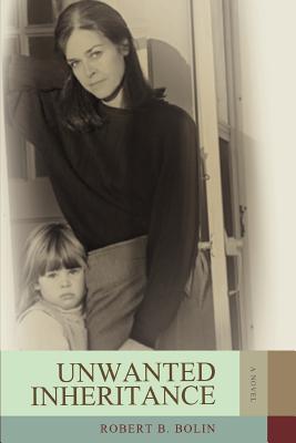 Unwanted Inheritance - Bolin, Robert B