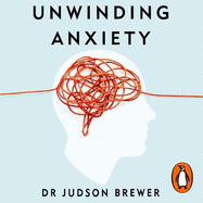 Unwinding Anxiety: Train Your Brain to Heal Your Mind
