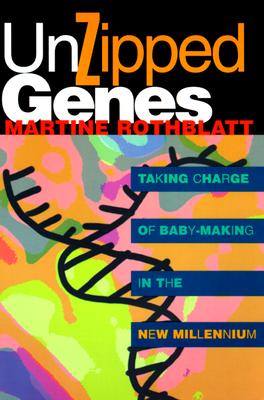 Unzipped Genes - Rothblatt, Martine