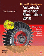 Up and Running with Autodesk Inventor Simulation 2010: A Step-By-Step Guide to Engineering Design Solutions