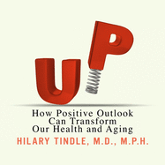 Up: How Positive Outlook Can Transform Our Health and Aging