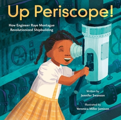Up Periscope!: How Engineer Raye Montague Revolutionized Shipbuilding - Swanson, Jennifer