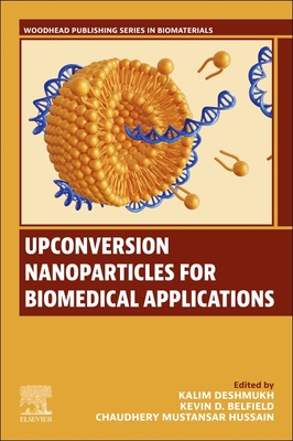 Upconversion Nanoparticles for Biomedical Applications - Deshmukh, Kalim (Editor), and Belfield, Kevin D (Editor), and Mustansar Hussain, Chaudhery, PhD (Editor)