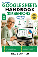 Updated Google Sheets Handbook for Seniors: A Step-by-Step Guide to Creating Spreadsheets, Organizing Data, Using Formulas, Making Budgets, Tracking Expenses, and Working with Confidence