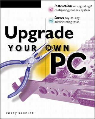 Upgrade Your Own PC - Sandler, Cory, and Sandler, Corey