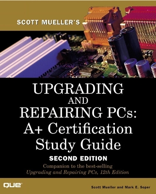 Upgrading and Repairing PCs: A+ Certification Study Guide - Mueller, Scott, and Soper, Mark Edward