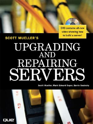 Upgrading and Repairing Servers - Mueller, Scott, and Soper, Mark Edward, and Sosinsky, Barrie, Ph.D.