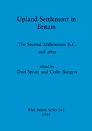 Upland Settlement in Britain: The Second Millennium B.C. and after