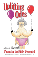 Uplifting Odes: Poems For The Mildly Demented