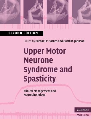 Upper Motor Neurone Syndrome and Spasticity - Barnes, Michael P (Editor), and Johnson, Garth R (Editor)