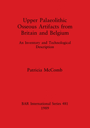 Upper Palaeolithic Osseous Artifacts from Britain and Belgium: An Inventory and Technological Description