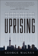 Uprising: Will Emerging Markets Shape or Shake the World Economy?