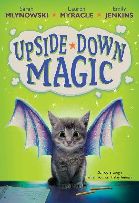 Upside Down Magic - Mlynowski, Sarah, and Myracle, Lauren, and Jenkins, Emily