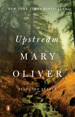 Upstream: Selected Essays - Oliver, Mary