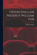 Upton Sinclair Presents William Fox