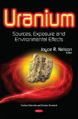 Uranium: Sources, Exposure & Environmental Effects - Nelson, Joyce R (Editor)