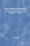 Urban Artificial Intelligence: A Guidebook for Understanding Perceptions and Ethics