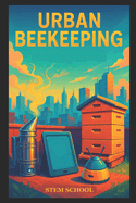 Urban Beekeeping: Modern City Hive Management