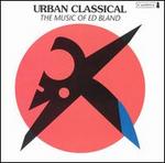 Urban Classical: The Music of Ed Bland