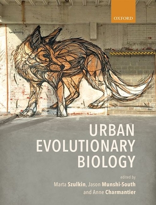 Urban Evolutionary Biology - Szulkin, Marta (Editor), and Munshi-South, Jason (Editor), and Charmantier, Anne (Editor)