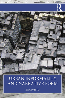 Urban Informality and Narrative Form - Prieto, Eric