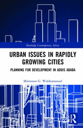 Urban Issues in Rapidly Growing Cities: Planning for Development in Addis Ababa