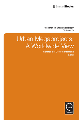 Urban Megaprojects: A Worldwide View - del Cerro Santamaria, Gerardo (Editor)