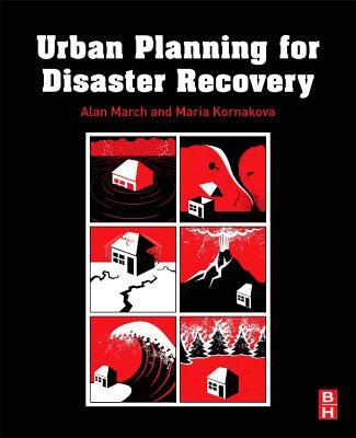 Urban Planning for Disaster Recovery - March, Alan (Editor), and Kornakova, Maria (Editor)
