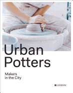 Urban Potters: Makers in the City