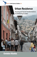 Urban Residence: Housing and Social Transformations in Globalizing Ecuador