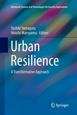Urban Resilience: A Transformative Approach - Yamagata, Yoshiki (Editor), and Maruyama, Hiroshi (Editor)