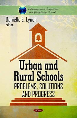Urban & Rural Schools: Problems, Solutions & Progress - Lynch, Danielle E (Editor)
