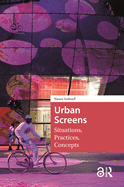 Urban Screens: Situations, Practices, Concepts