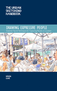 Urban Sketching Handbook Drawing Expressive People: Essential Tips & Techniques for Capturing People on Locationvolume 12