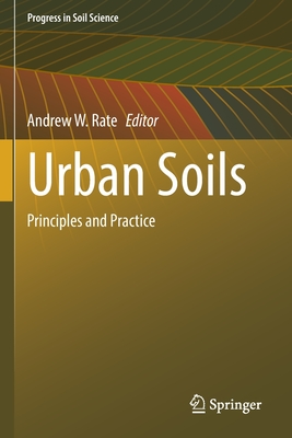 Urban Soils: Principles and Practice - Rate, Andrew W. (Editor)