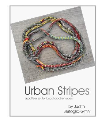 Urban Stripes: a pattern set for bead crochet ropes - Bertoglio-Giffin, Judith