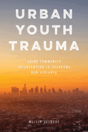 Urban Youth Trauma: Using Community Intervention to Overcome Gun Violence