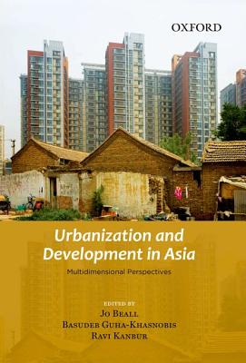 Urbanization and Development in Asia: Multidimensional Perspectives - Beall, Jo (Editor), and Guha-Khasnobis, Basudeb (Editor), and Kanbur, Ravi (Editor)