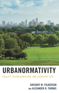 Urbanormativity: Reality, Representation, and Everyday Life