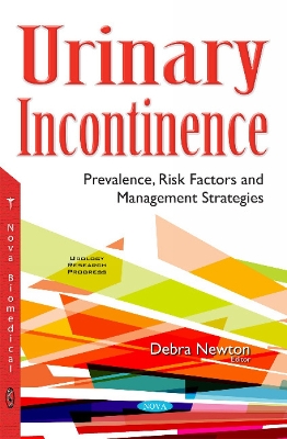 Urinary Incontinence: Prevalence, Risk Factors & Management Strategies - Newton, Debra (Editor)