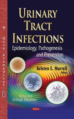 Urinary Tract Infections: Epidemiology, Pathogenesis & Prevention - Murrell, Kristen E (Editor)