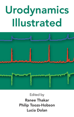 Urodynamics Illustrated - Thakar, Ranee (Editor), and Toosz-Hobson, Philip (Editor), and Dolan, Lucia (Editor)