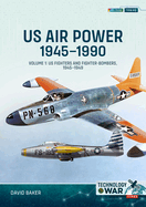 US Air Power 1945-1990 Volume 1: US Fighters and Fighter-Bombers, 1945-1949