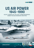 Us Air Power, 1945-1990: Volume 2: Bombers 1945-1949. Part 2: Bomber Requirements, Bomber Types and Experimental Prototypes