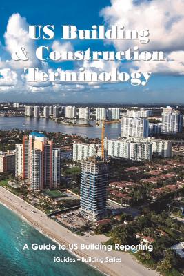 US Building and Construction Terminology: A Guide to US Building Reporting - Connor, Geoff, and Iguides (Editor), and Ashley, Stephen