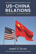 US-China Relations: Perilous Past, Uncertain Present
