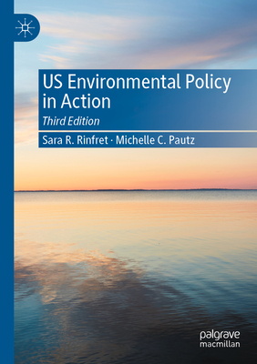 US Environmental Policy in Action - Rinfret, Sara R., and Pautz, Michelle C.